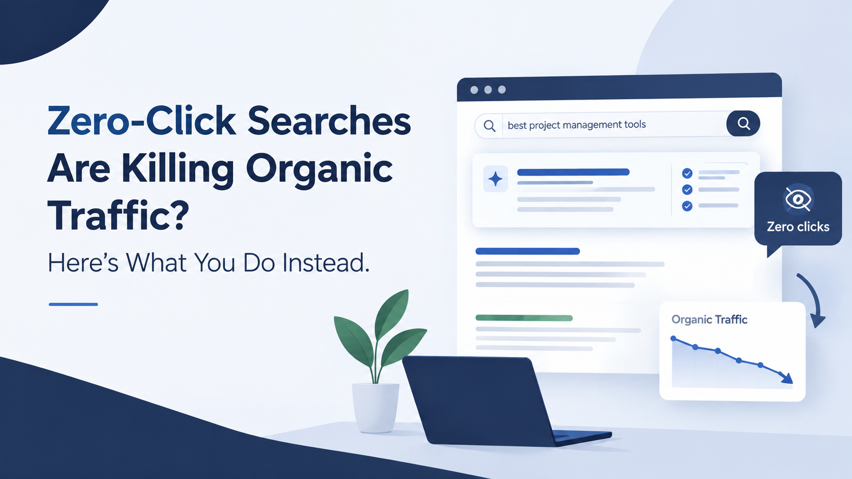 Zero-Click Searches Are Killing Organic Traffic? Here's What You Do Instead.